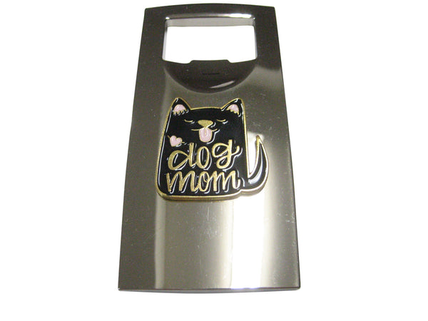 Dog Mom Black Dog Bottle Opener