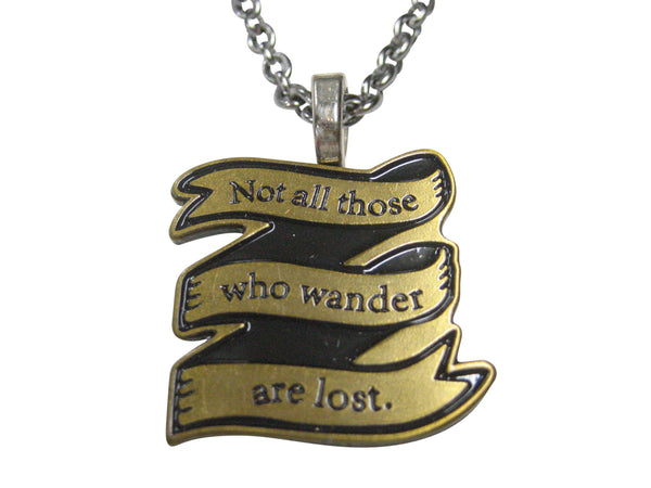 Not All Those Who Wander Are Lost Pendant Necklace
