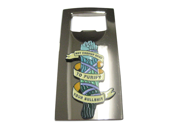 Not Enough Sage To Purify Your Bullshit Bottle Opener